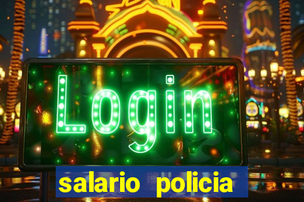 salario policia civil da bahia